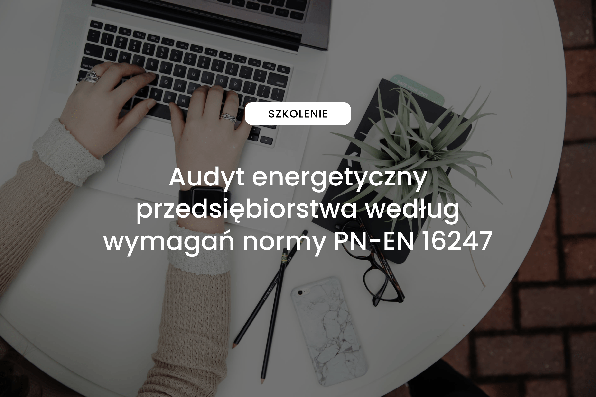 Audyt energetyczny przedsiębiorstwa według wymagań normy PN-EN 16247